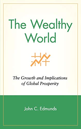 The Wealthy World: The Growth and Implications of Global Prosperity (Wiley Investment Series)